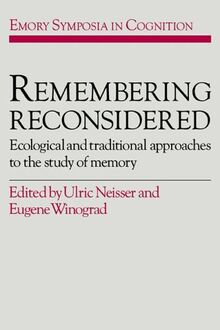 Remembering Reconsidered: Ecological and Traditional Approaches to the Study of Memory (Emory Symposia in Cognition, Band 2)