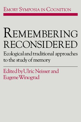 Remembering Reconsidered: Ecological and Traditional Approaches to the Study of Memory (Emory Symposia in Cognition, Band 2)