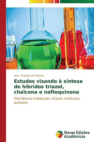 Estudos visando à síntese de híbridos triazol, chalcona e naftoquinona: Hibridismo molecular, triazol, chalcona, quinona