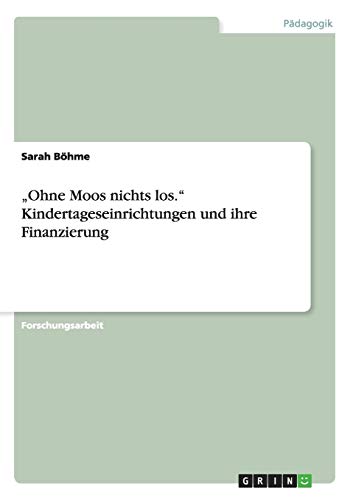 Ohne Moos nichts los. Kindertageseinrichtungen und ihre Finanzierung