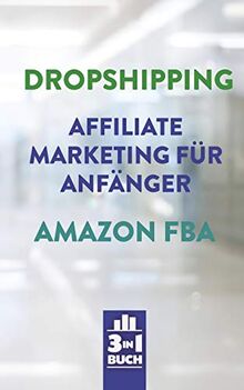 Dropshipping | Affiliate Marketing für Anfänger | Amazon FBA: So baust du dir dein eigenes erfolgreiches Onlinebusiness auf