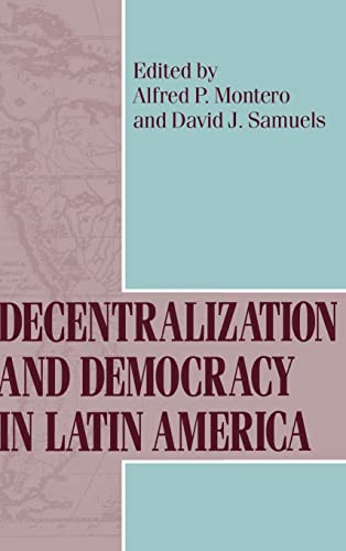 Decentralization and Democracy in Latin America (From the Helen Kellogg Institute for International Studies)