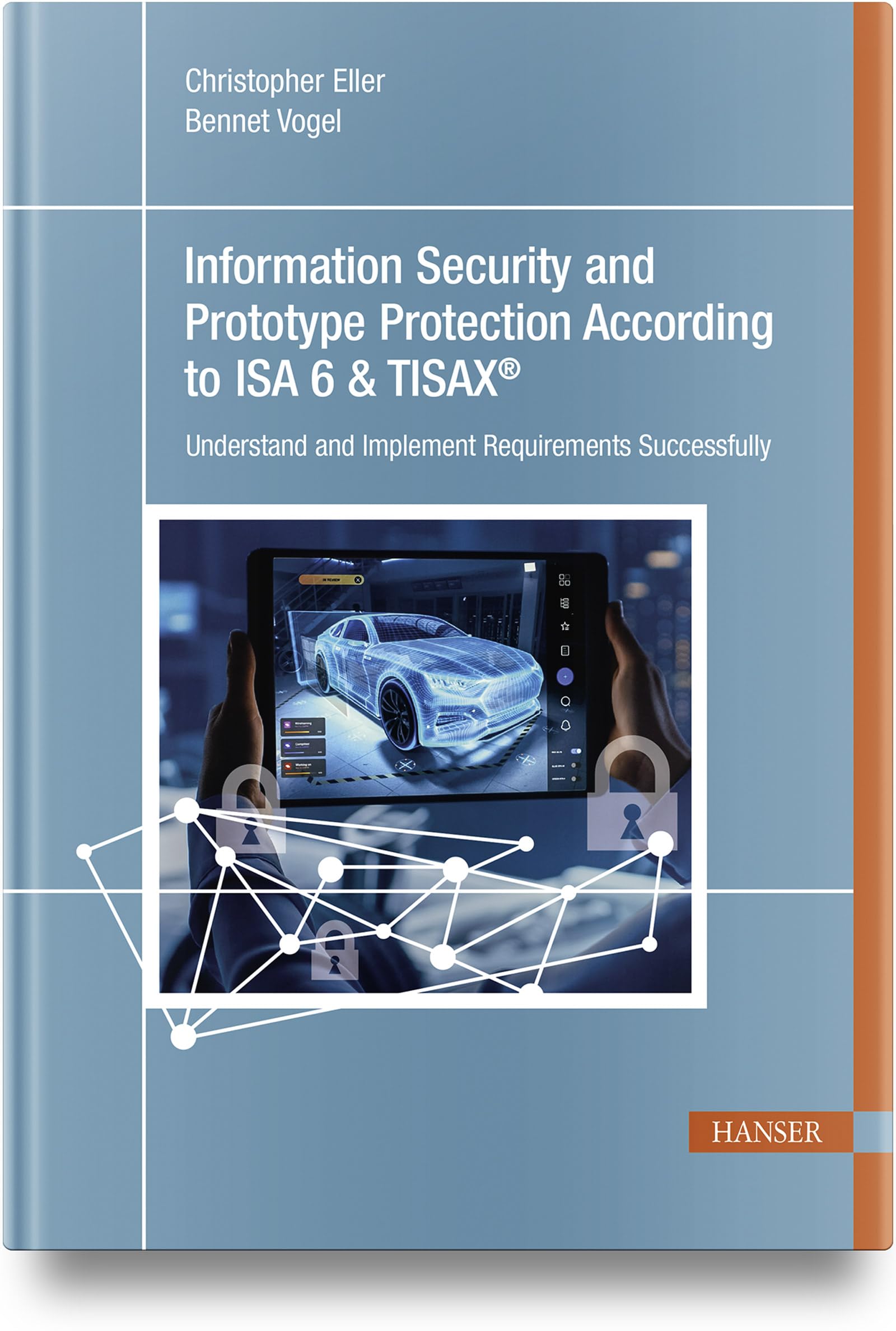 Information Security and Prototype Protection According to ISA 6 & TISAX®: Understand and Implement Requirements Successfully
