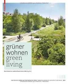 Grüner Wohnen / Green Living: Zeitgenössische Deutsche Landschaftsarchitektur / German Contemporary Landscape Architecture: Zeitgenössische deutsche ... / Contemporary German Landscape Architecture