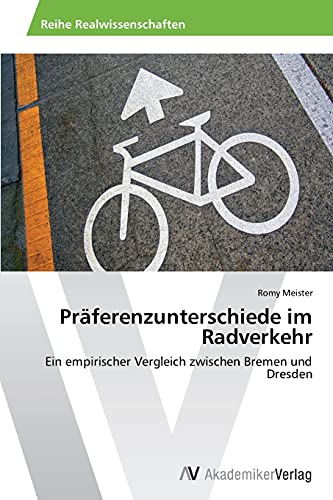 Präferenzunterschiede im Radverkehr: Ein empirischer Vergleich zwischen Bremen und Dresden
