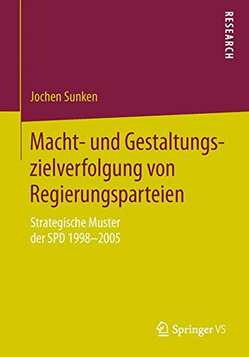 Macht- und Gestaltungszielverfolgung von Regierungsparteien: Strategische Muster der SPD 1998-2005