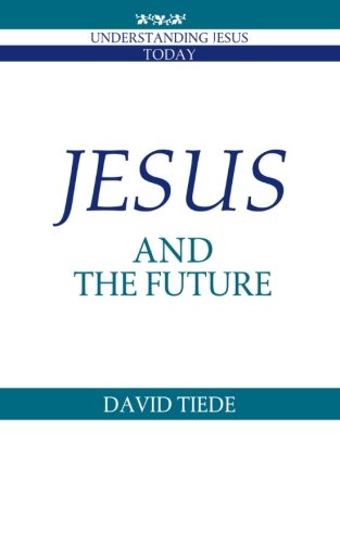 Jesus and the Future (Understanding Jesus Today)