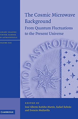 Rubiňo-Martin, Jose Alberto The Cosmic Microwave Background, From Quantum Fluctuations To The Present Universe (Canary Islands Winter School Of Astrophysics, Band 19)