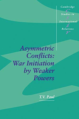 Asymmetric Conflicts: War Initiation by Weaker Powers (Cambridge Studies in International Relations, Band 33)