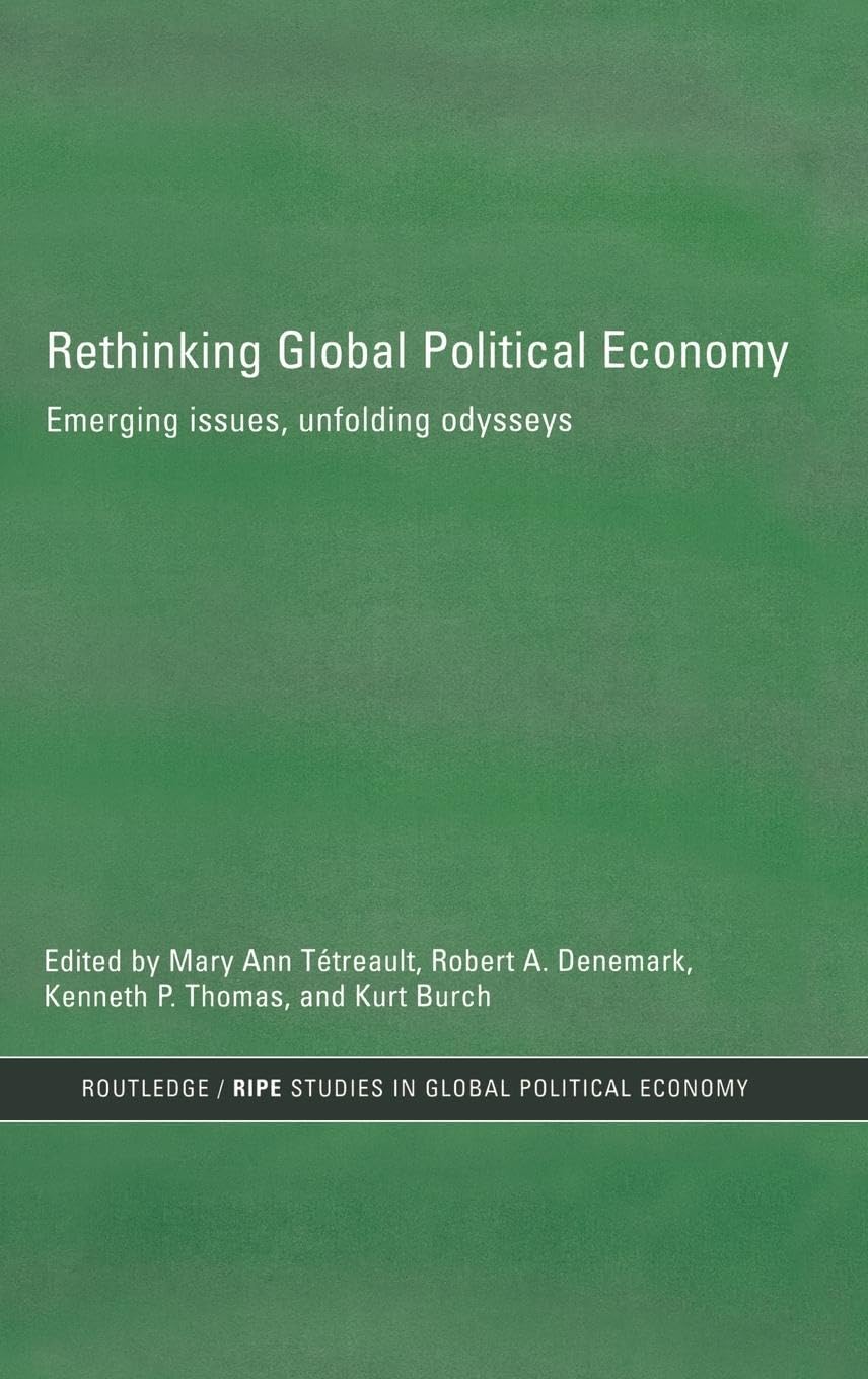Rethinking Global Political Economy: Emerging Issues, Unfolding Odysseys (Routledge/Ripe Studies in Global Political Economy, 11, Band 11)