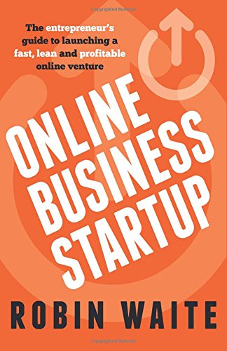 Online Business Startup: The entrepreneur's guide to launching a fast, lean and profitable online venture