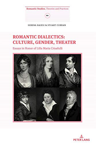 Romantic Dialectics: Culture, Gender, Theater: Essays in Honor of Lilla Maria Crisafulli (Romantic Studies / Theories and Practices, Band 1)
