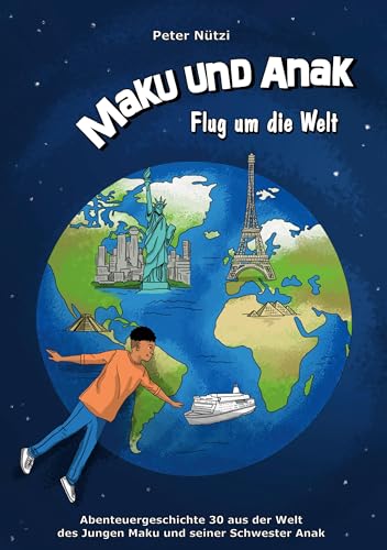 Maku und Anak Flug um die Welt: Abenteuergeschichte 30 aus der Welt des Jungen Maku und seiner Schwester Anak