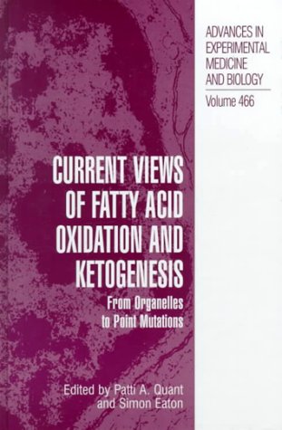 Current Views of Fatty Acid Oxidation and Ketogenesis: From Organelles to Point Mutations (Advances in Experimental Medicine and Biology)