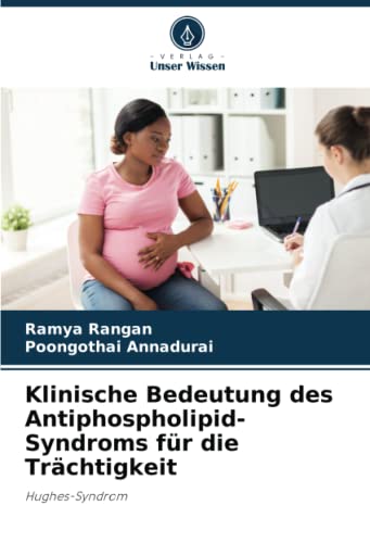 Klinische Bedeutung des Antiphospholipid-Syndroms für die Trächtigkeit: Hughes-Syndrom