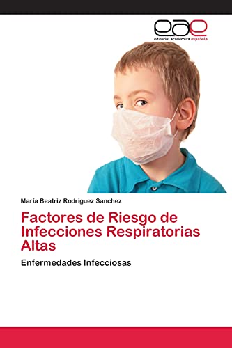 Factores de Riesgo de Infecciones Respiratorias Altas: Enfermedades Infecciosas