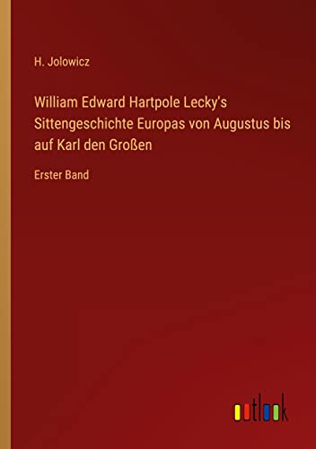 William Edward Hartpole Lecky's Sittengeschichte Europas von Augustus bis auf Karl den Großen: Erster Band