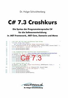 C# 7.3 Crashkurs: Die Syntax der Programmiersprache C# für die Softwareentwicklung in .NET Framework, .NET Core und Xamarin (C# Crashkurs, Band 2)