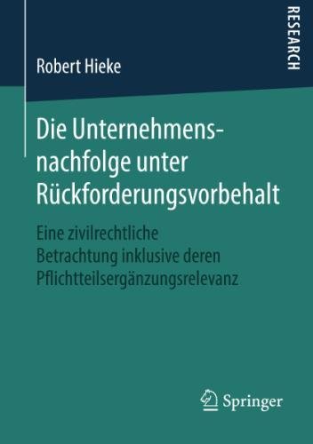 Die Unternehmensnachfolge unter Rückforderungsvorbehalt: Eine zivilrechtliche Betrachtung inklusive deren Pflichtteilsergänzungsrelevanz