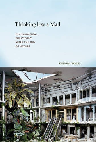 Steven Vogel Thinking Like A Mall, Environmental Philosophy After The End Of Nature (Mit Press)