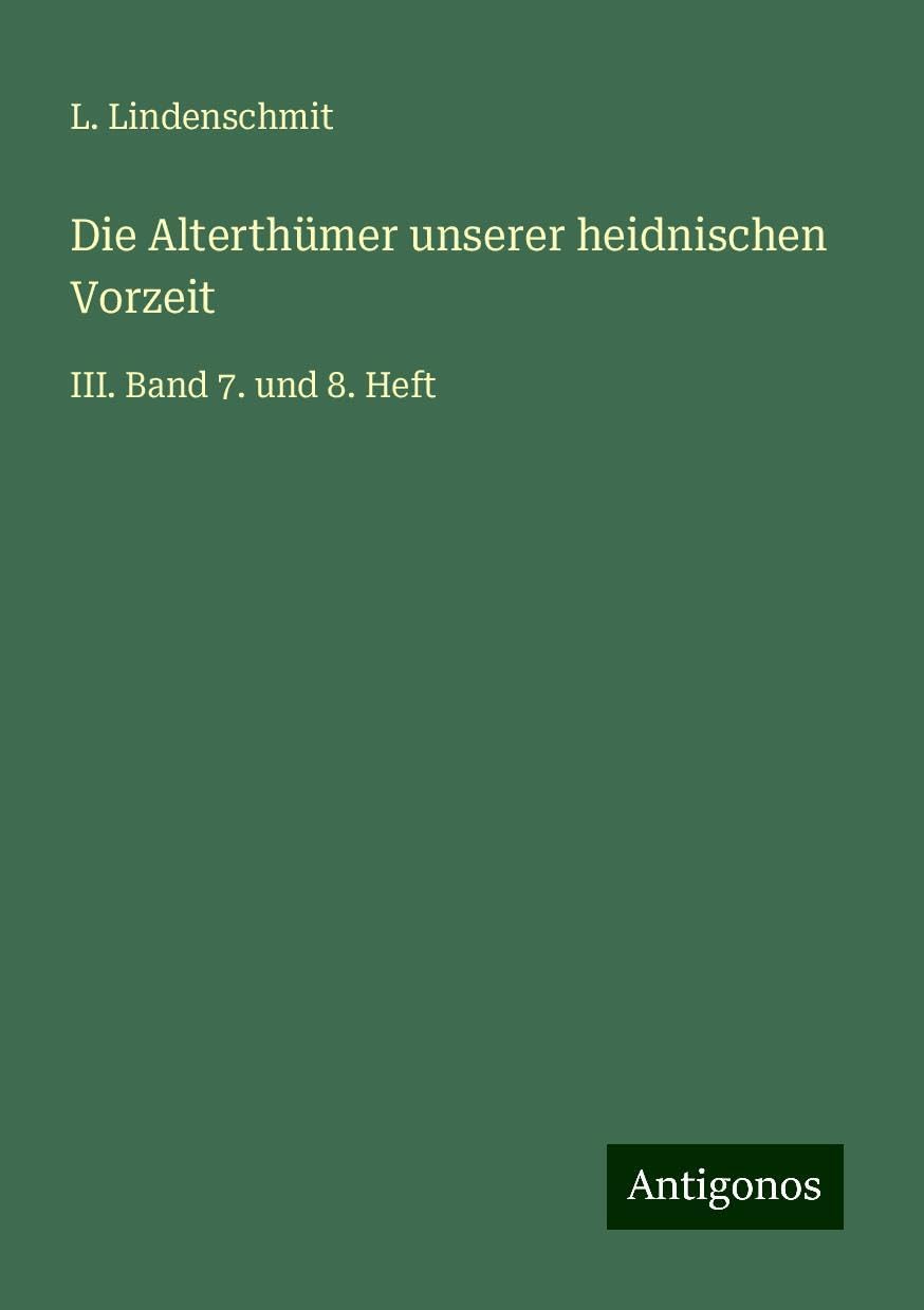 Die Alterthümer unserer heidnischen Vorzeit: III. Band 7. und 8. Heft