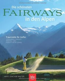 Die schönsten Fairways in den Alpen: Traumziele für Golfer in Deutschland, Österreich, Slowenien, Italien, Frankreich und in der Schweiz