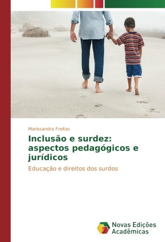 Inclusão e surdez: aspectos pedagógicos e jurídicos: Educação e direitos dos surdos