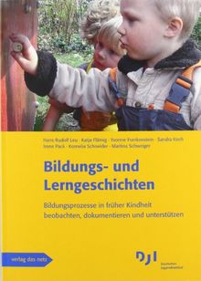 Bildungs- und Lerngeschichten: Bildungsprozesse in früher Kindheit beobachten, dokumentieren und unterstützen