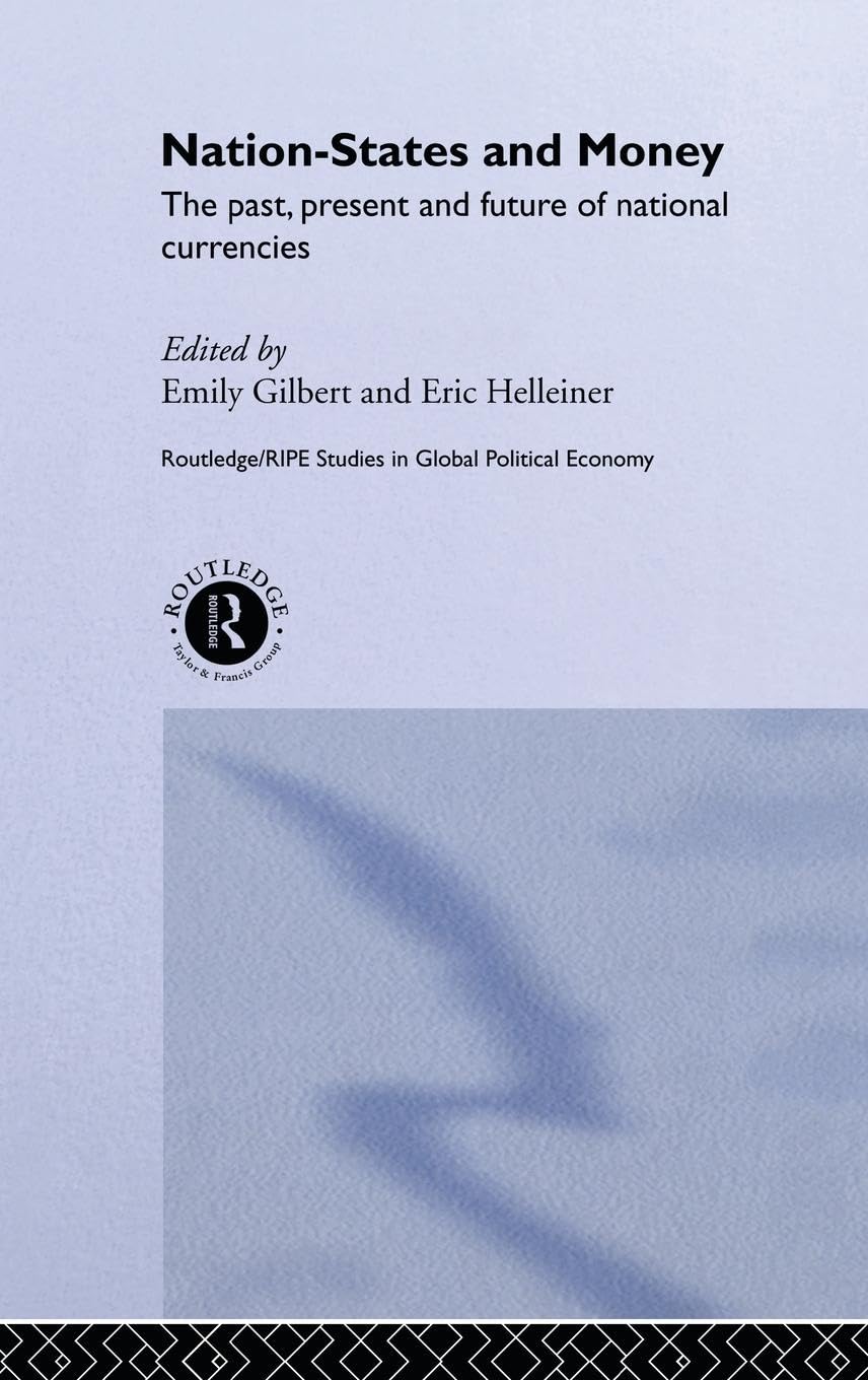 Nation-States and Money: The Past, Present and Future of National Currencies (Ripe Series in Global Political Economy,)