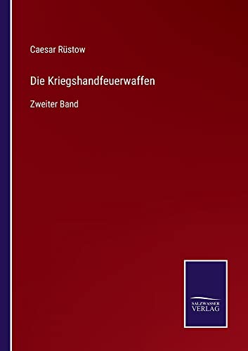 Die Kriegshandfeuerwaffen: Zweiter Band