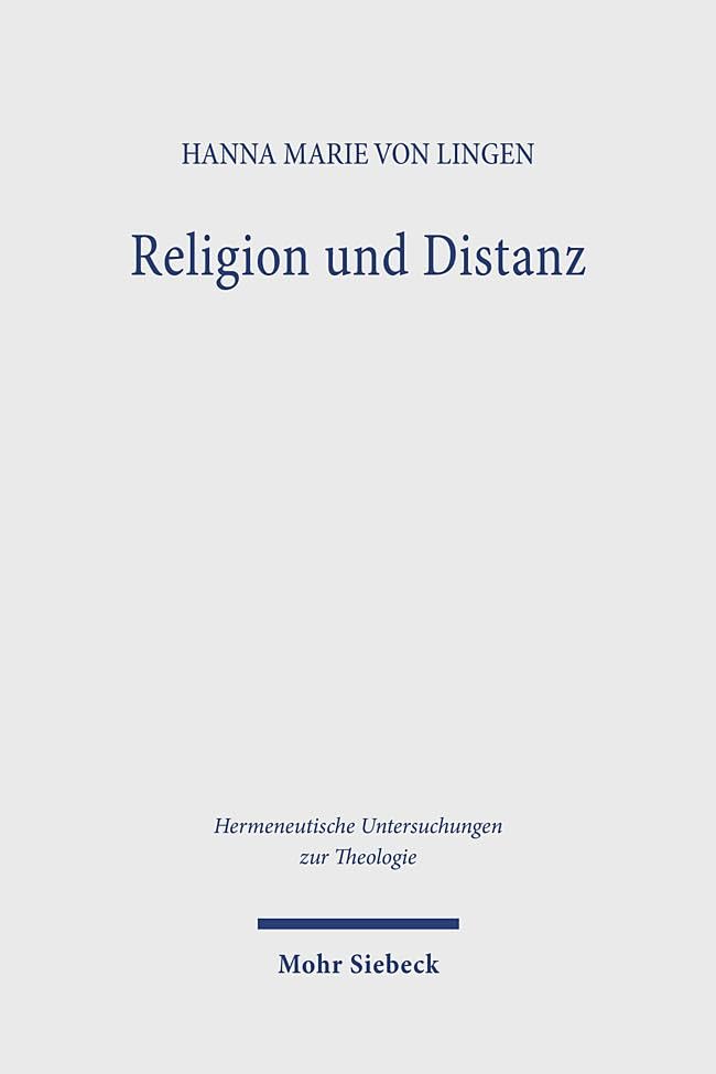 Religion und Distanz: Eine theologische Neubestimmung des christlichen Religionsbegriffs im Anschluss an die Mythostheorien Ernst Cassiers und Hans ... (Hermeneutische Untersuchungen zur Theologie)