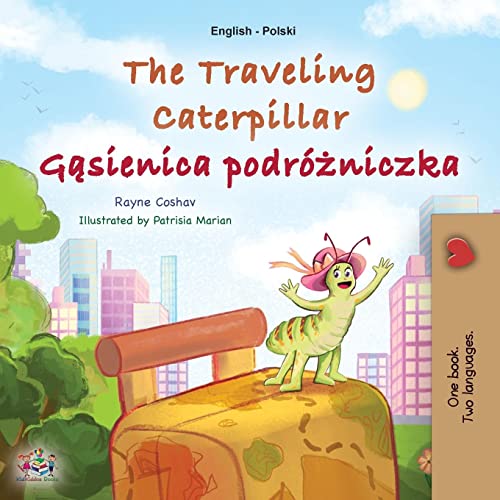 The Traveling Caterpillar (English Polish Bilingual Book for Kids) (English Polish Bilingual Collection)