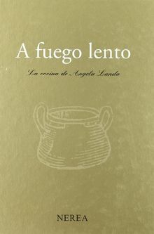 A fuego lento : la cocina de Angela Landa (Gastronomía y enología)