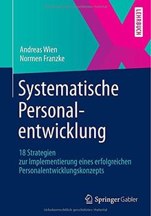 Systematische Personalentwicklung: 18 Strategien zur Implementierung eines Erfolgreichen Personalentwicklungskonzepts (German Edition)