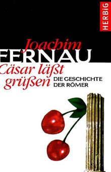 Cäsar läßt grüßen: Die Geschichte der Römer