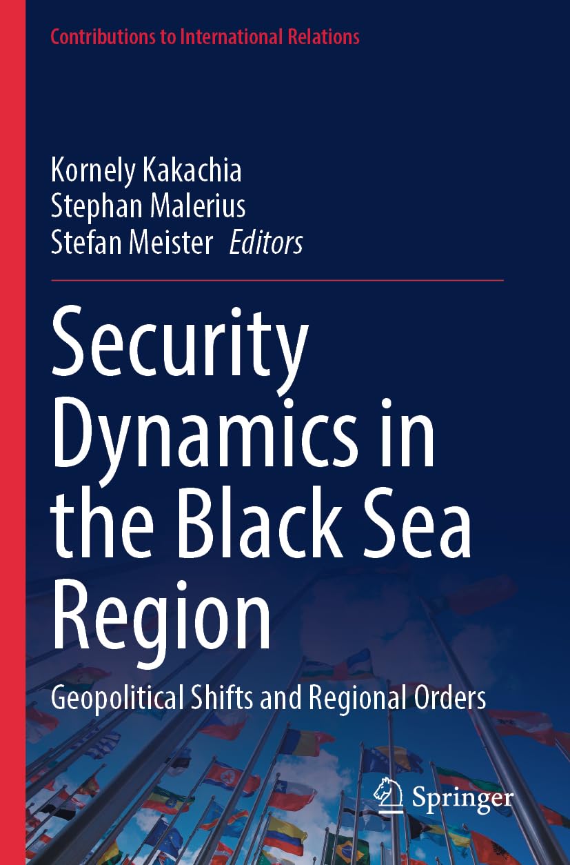 Security Dynamics in the Black Sea Region: Geopolitical Shifts and Regional Orders (Contributions to International Relations)