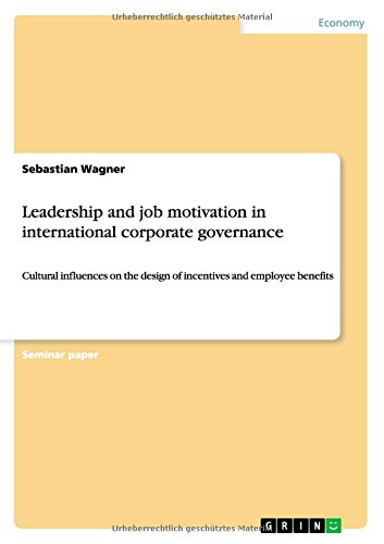 Leadership and job motivation in international corporate governance: Cultural influences on the design of incentives and employee benefits