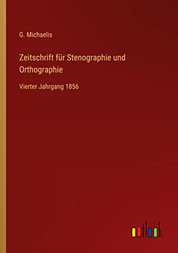 Zeitschrift für Stenographie und Orthographie: Vierter Jahrgang 1856