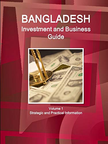 Bangladesh Investment and Business Guide Volume 1 Strategic and Practical Information (World Business and Investment Library)