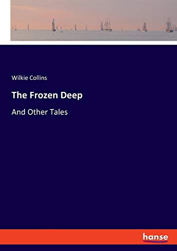 The Frozen Deep: And Other Tales