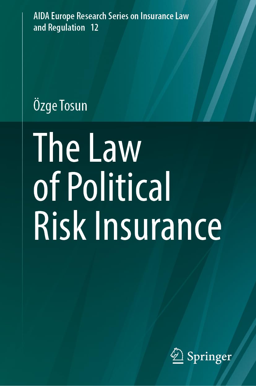 The Law of Political Risk Insurance (AIDA Europe Research Series on Insurance Law and Regulation, 12, Band 12)
