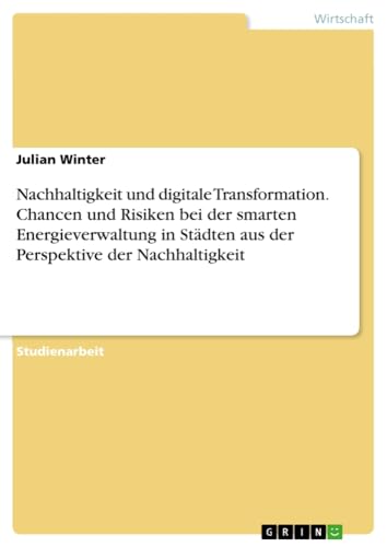 Nachhaltigkeit und digitale Transformation. Chancen und Risiken bei der smarten Energieverwaltung in Städten aus der Perspektive der Nachhaltigkeit