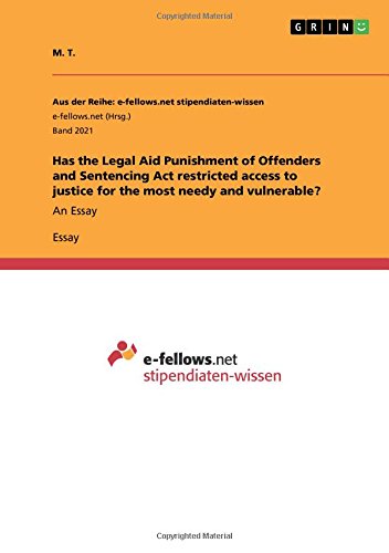 Has the Legal Aid Punishment of Offenders and Sentencing Act restricted access to justice for the most needy and vulnerable?: An Essay