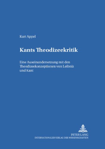 Kants Theodizeekritik: Eine Auseinandersetzung mit den Theodizeekonzeptionen von Leibniz und Kant (Religion, Kultur, Recht)