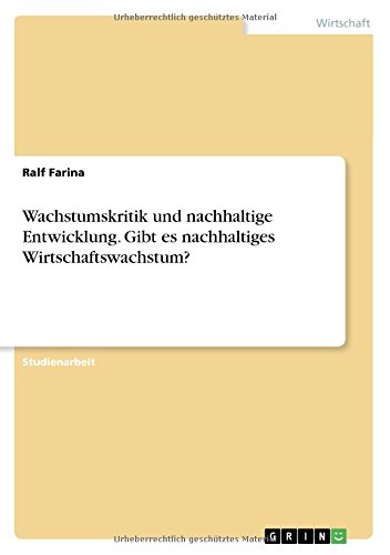 Wachstumskritik und nachhaltige Entwicklung. Gibt es nachhaltiges Wirtschaftswachstum?