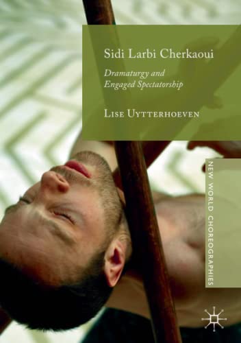 Sidi Larbi Cherkaoui: Dramaturgy and Engaged Spectatorship (New World Choreographies)