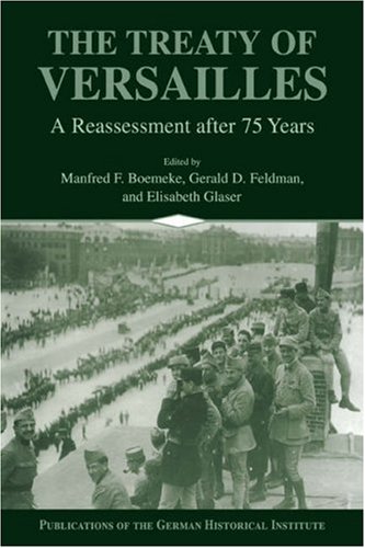 The Treaty of Versailles: A Reassessment After 75 Years (Publications of the German Historical Institute)