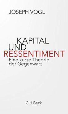 Kapital und Ressentiment: Eine kurze Theorie der Gegenwart