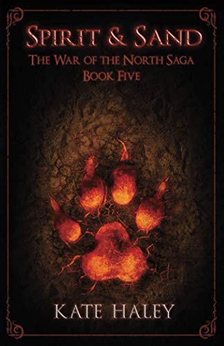 Spirit & Sand: The War of the North Saga Book Five