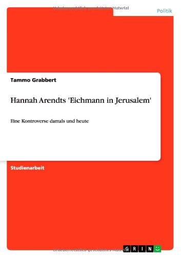 Hannah Arendts 'Eichmann in Jerusalem': Eine Kontroverse damals und heute